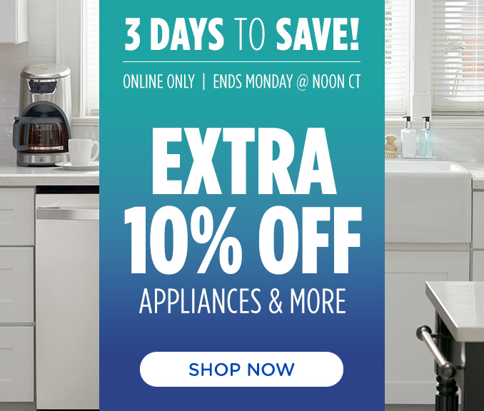 3 Days to Save! Online Only - Extra 10% off Appliances and More - Ends 10/14 @ Noon